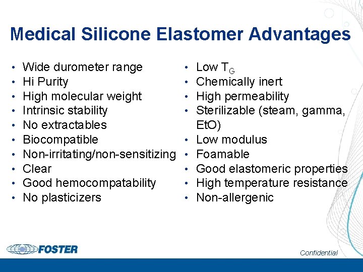 Medical Silicone Elastomer Advantages • • • Page 8 Wide durometer range Hi Purity
