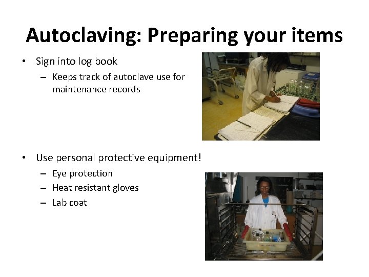 Autoclaving: Preparing your items • Sign into log book – Keeps track of autoclave