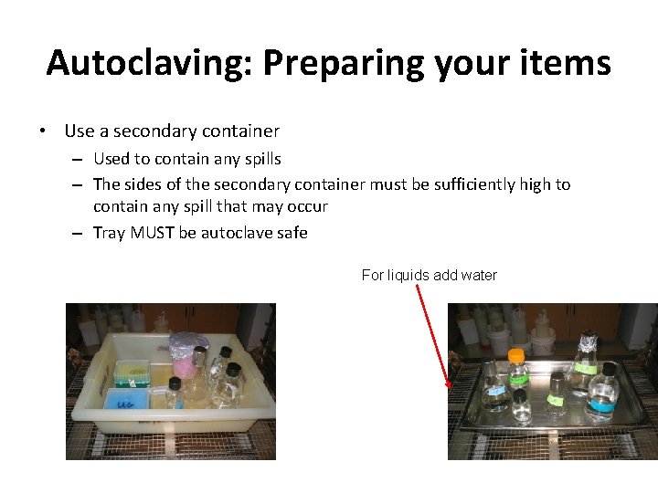 Autoclaving: Preparing your items • Use a secondary container – Used to contain any