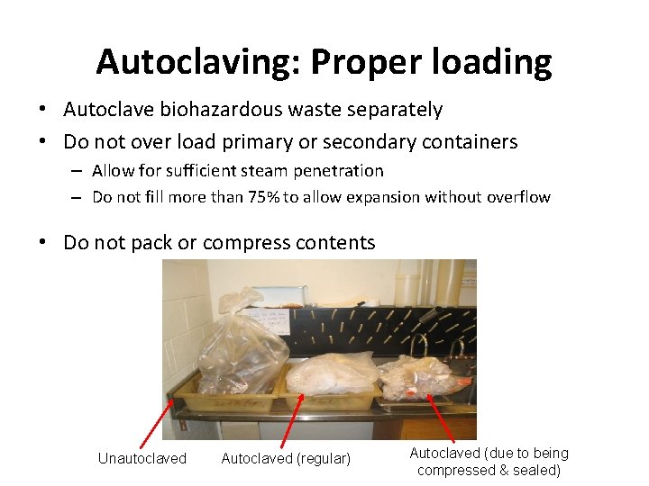 Autoclaving: Proper loading • Autoclave biohazardous waste separately • Do not over load primary
