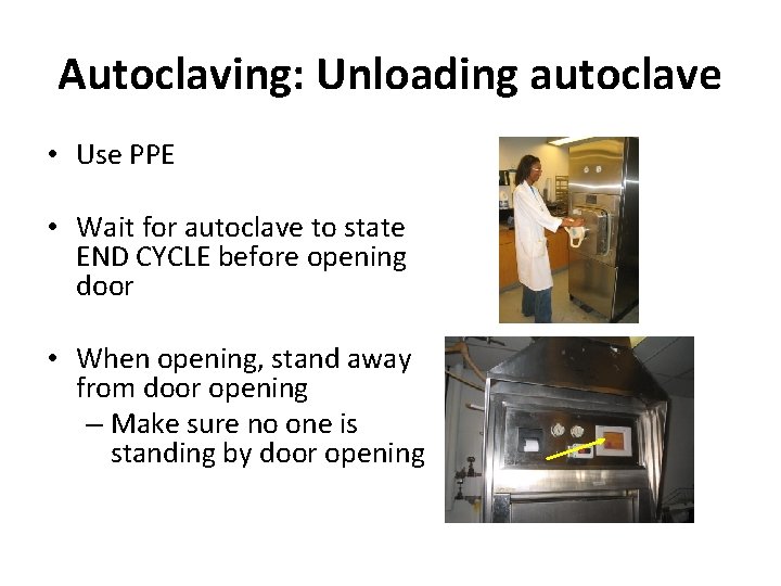 Autoclaving: Unloading autoclave • Use PPE • Wait for autoclave to state END CYCLE