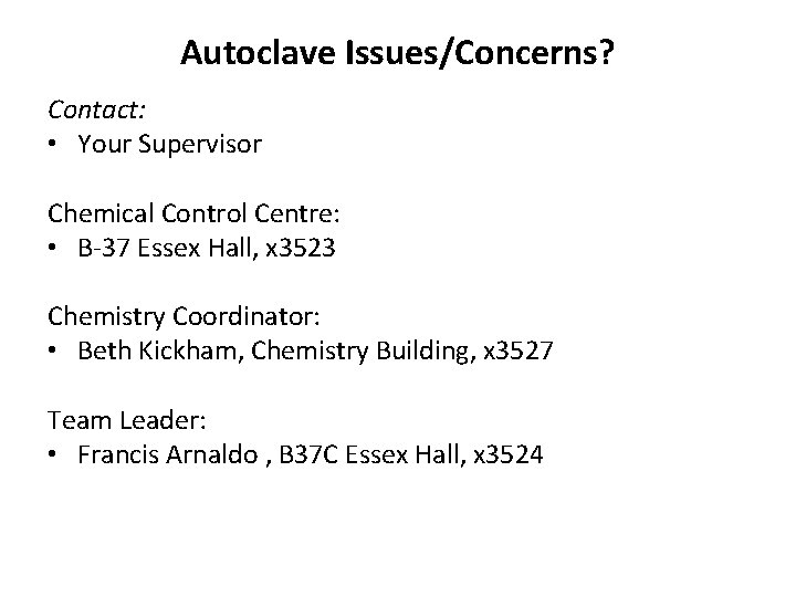 Autoclave Issues/Concerns? Contact: • Your Supervisor Chemical Control Centre: • B-37 Essex Hall, x