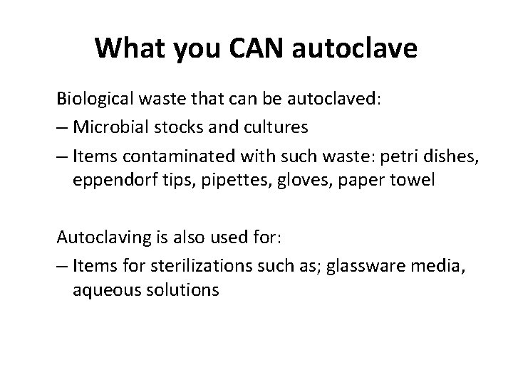What you CAN autoclave Biological waste that can be autoclaved: – Microbial stocks and