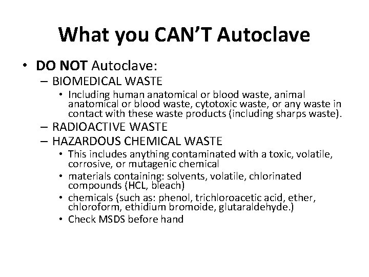 What you CAN’T Autoclave • DO NOT Autoclave: – BIOMEDICAL WASTE • Including human