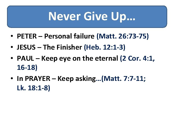 Never Give Up… • PETER – Personal failure (Matt. 26: 73 -75) • JESUS Never Give Up… • PETER – Personal failure (Matt. 26: 73 -75) • JESUS