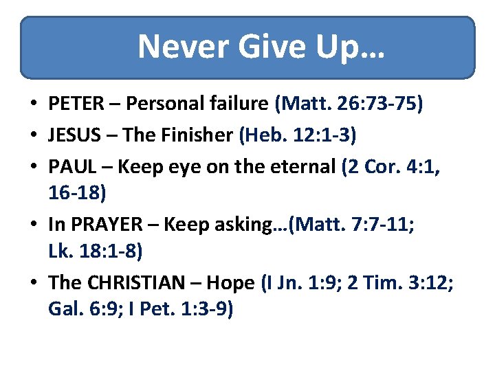 Never Give Up… • PETER – Personal failure (Matt. 26: 73 -75) • JESUS