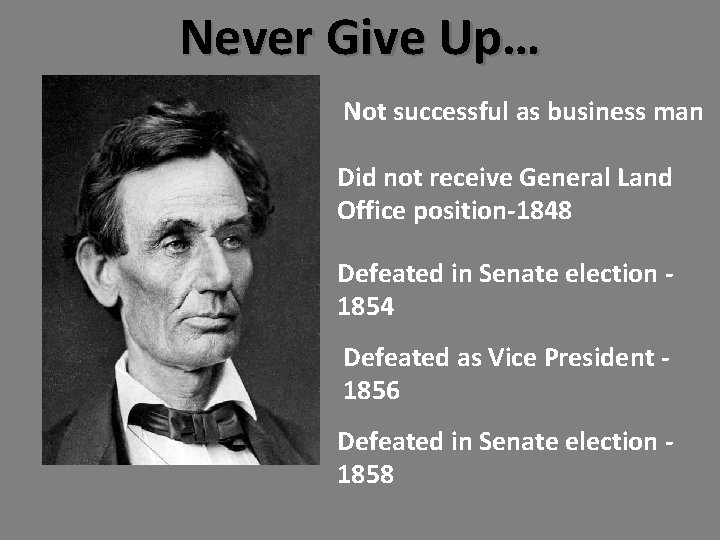 Never Give Up… Not successful as business man Did not receive General Land Office Never Give Up… Not successful as business man Did not receive General Land Office