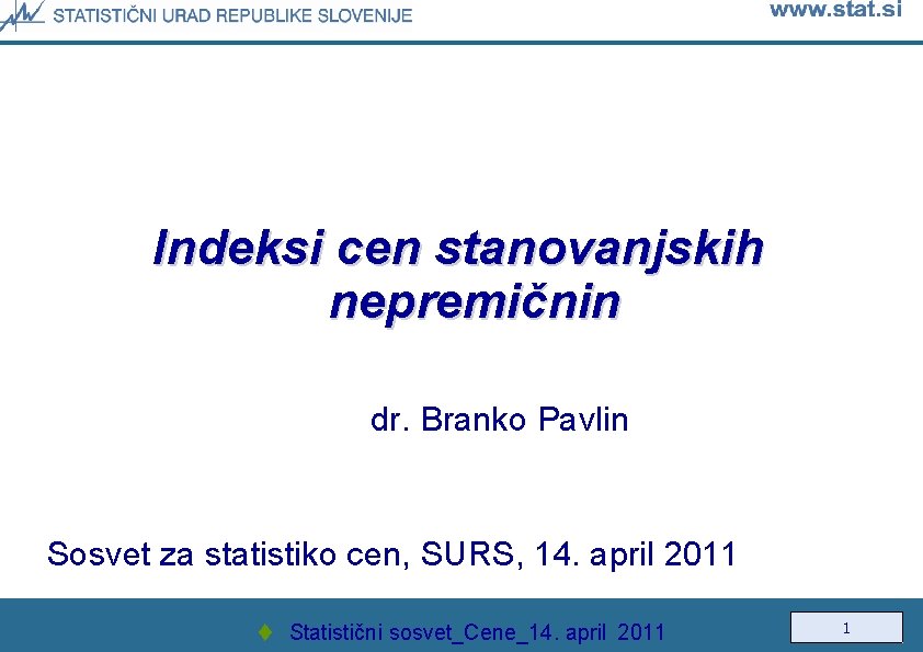 Indeksi cen stanovanjskih nepremičnin dr. Branko Pavlin Sosvet za statistiko cen, SURS, 14. april