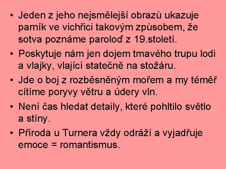  • Jeden z jeho nejsmělejší obrazů ukazuje parník ve vichřici takovým způsobem, že