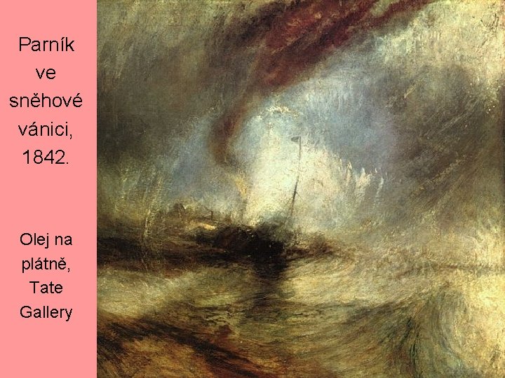 Parník ve sněhové vánici, 1842. Olej na plátně, Tate Gallery 
