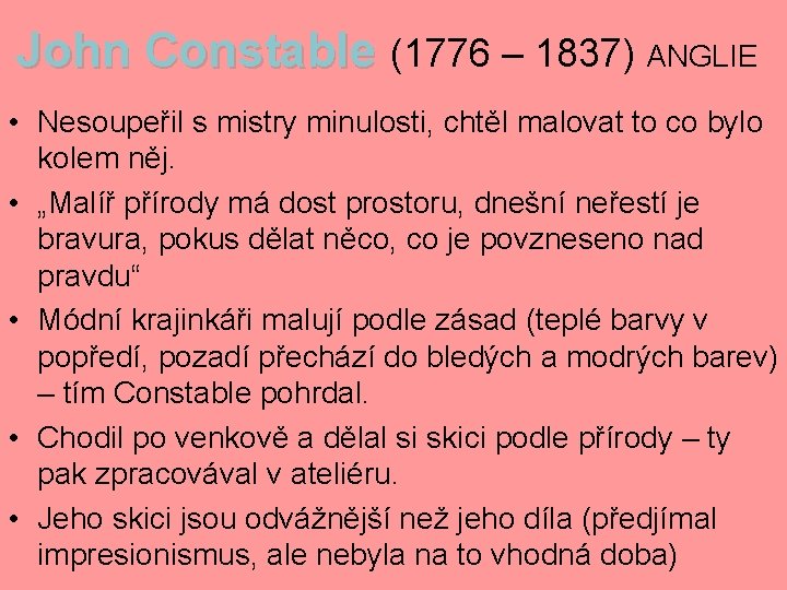 John Constable (1776 – 1837) ANGLIE • Nesoupeřil s mistry minulosti, chtěl malovat to