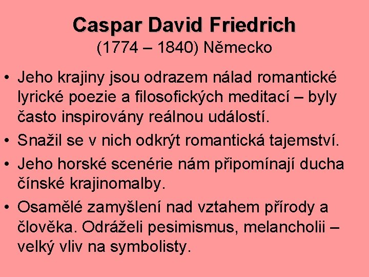 Caspar David Friedrich (1774 – 1840) Německo • Jeho krajiny jsou odrazem nálad romantické