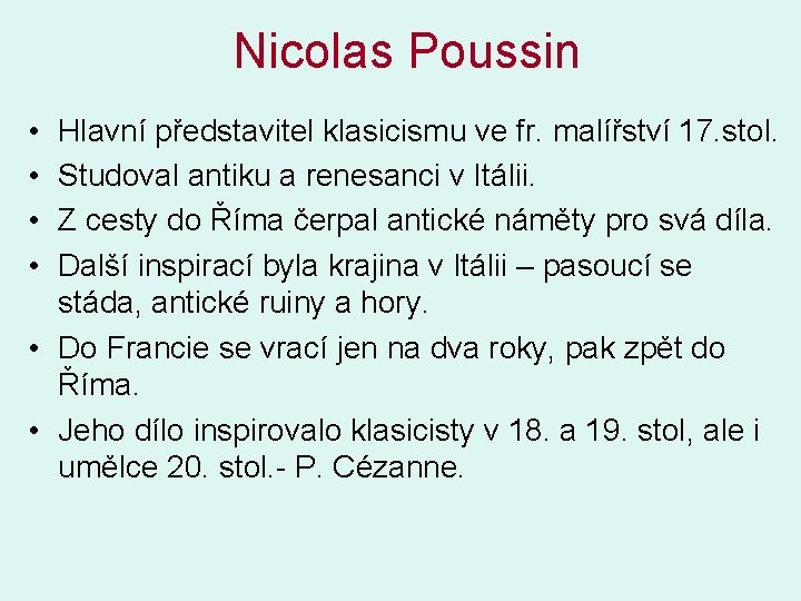 Nicolas Poussin • • Hlavní představitel klasicismu ve fr. malířství 17. stol. Studoval antiku