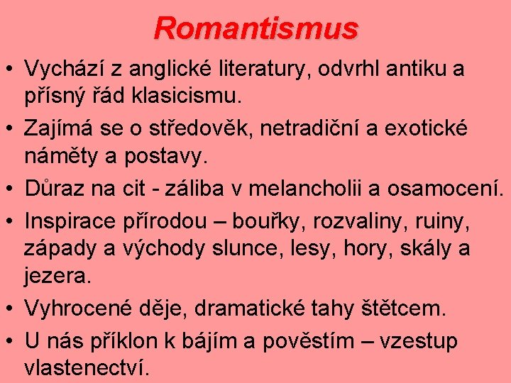 Romantismus • Vychází z anglické literatury, odvrhl antiku a přísný řád klasicismu. • Zajímá