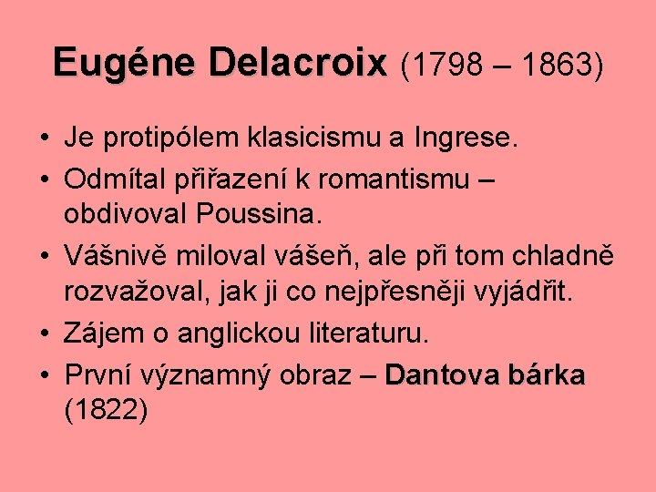Eugéne Delacroix (1798 – 1863) • Je protipólem klasicismu a Ingrese. • Odmítal přiřazení