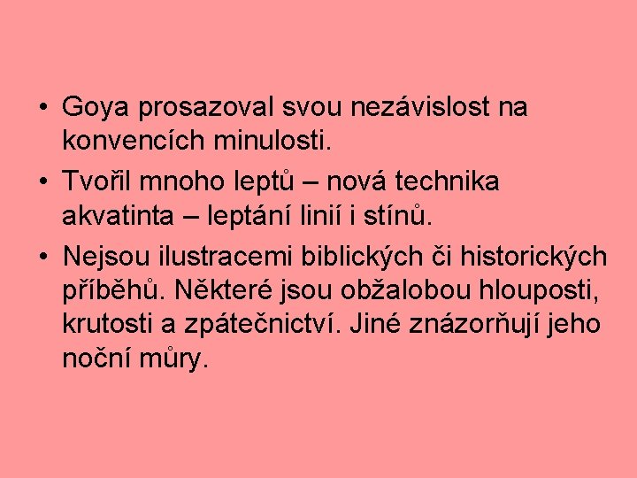  • Goya prosazoval svou nezávislost na konvencích minulosti. • Tvořil mnoho leptů –