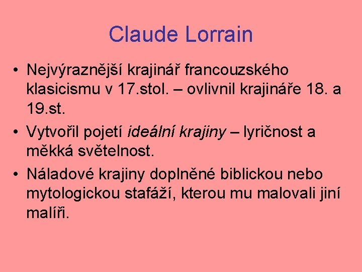 Claude Lorrain • Nejvýraznější krajinář francouzského klasicismu v 17. stol. – ovlivnil krajináře 18.