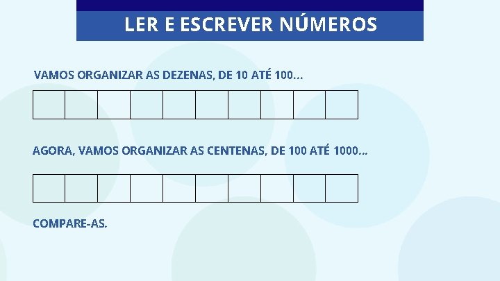 LER E ESCREVER NÚMEROS VAMOS ORGANIZAR AS DEZENAS, DE 10 ATÉ 100. . .