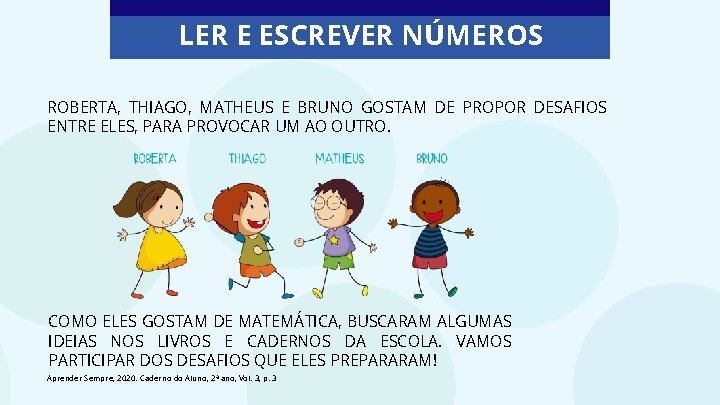 LER E ESCREVER NÚMEROS ROBERTA, THIAGO, MATHEUS E BRUNO GOSTAM DE PROPOR DESAFIOS ENTRE