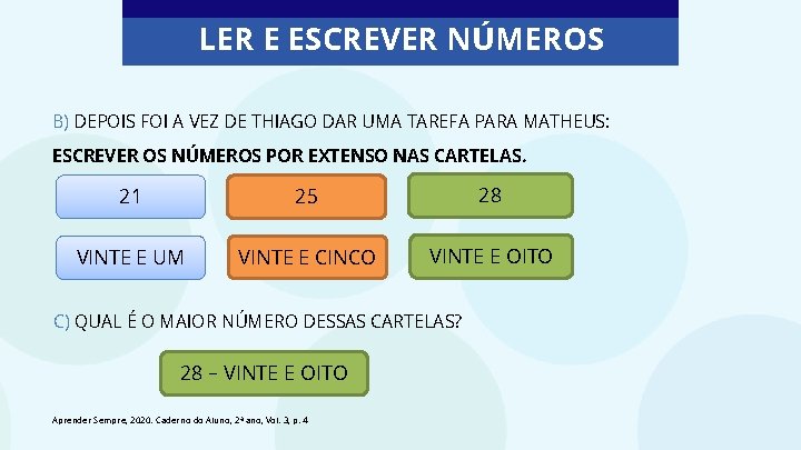 LER E ESCREVER NÚMEROS B) DEPOIS FOI A VEZ DE THIAGO DAR UMA TAREFA