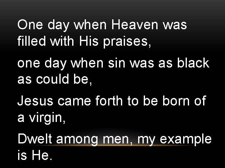 One day when Heaven was filled with His praises, one day when sin was