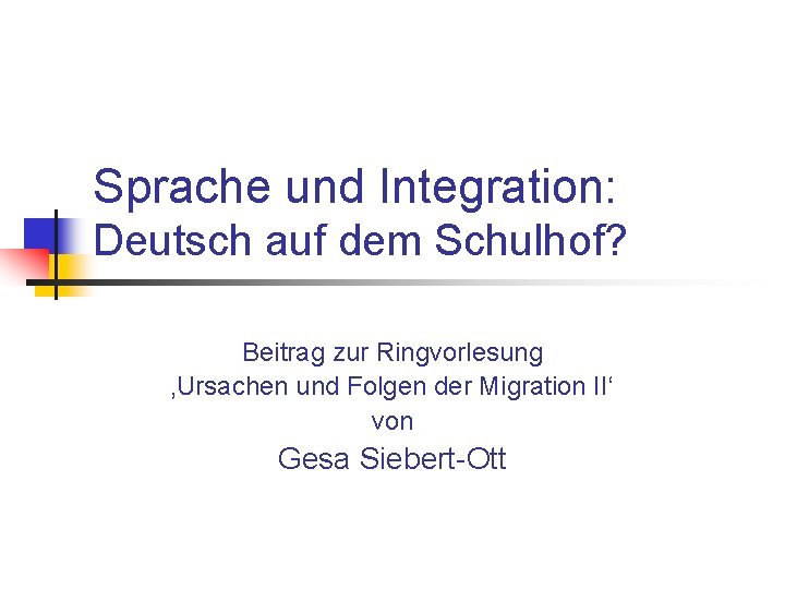 Sprache und Integration: Deutsch auf dem Schulhof? Beitrag zur Ringvorlesung ‚Ursachen und Folgen der