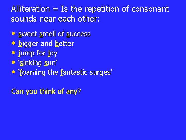 Alliteration = Is the repetition of consonant sounds near each other: • sweet smell Alliteration = Is the repetition of consonant sounds near each other: • sweet smell