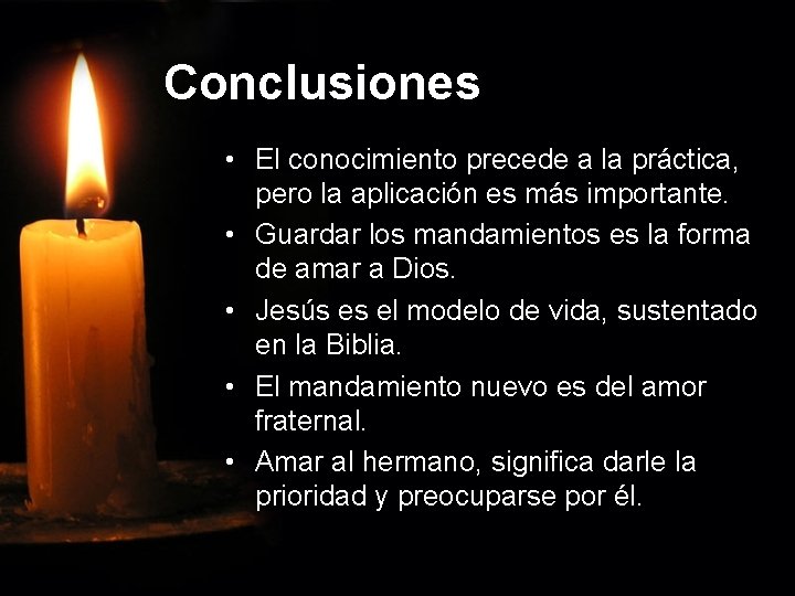 Conclusiones • El conocimiento precede a la práctica, pero la aplicación es más importante.