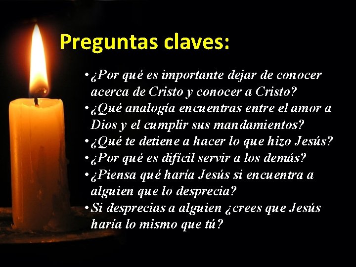 Preguntas claves: • ¿Por qué es importante dejar de conocer acerca de Cristo y