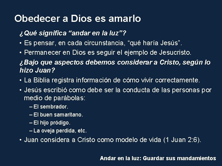 Obedecer a Dios es amarlo ¿Qué significa “andar en la luz”? • Es pensar,