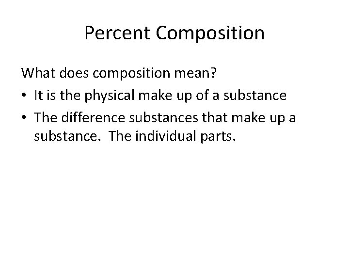 Percent Composition What does composition mean? • It is the physical make up of