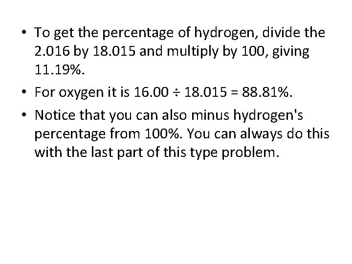  • To get the percentage of hydrogen, divide the 2. 016 by 18.