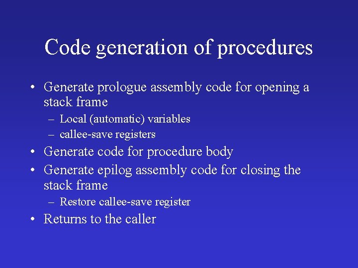 Code generation of procedures • Generate prologue assembly code for opening a stack frame