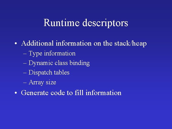 Runtime descriptors • Additional information on the stack/heap – Type information – Dynamic class