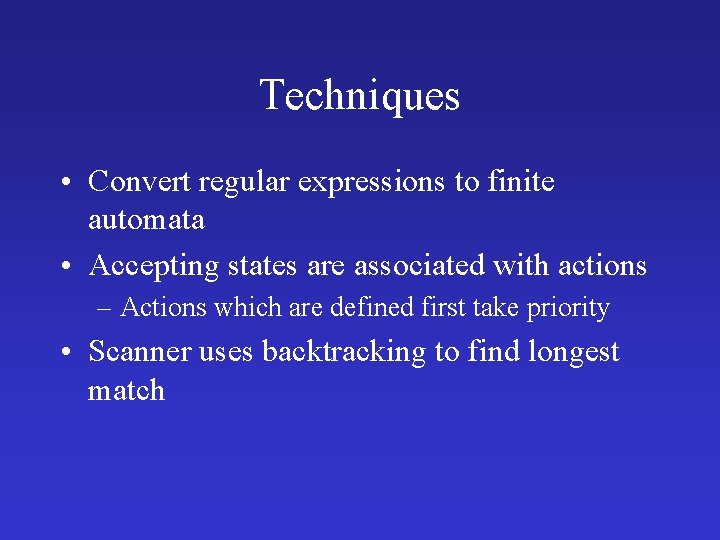 Techniques • Convert regular expressions to finite automata • Accepting states are associated with