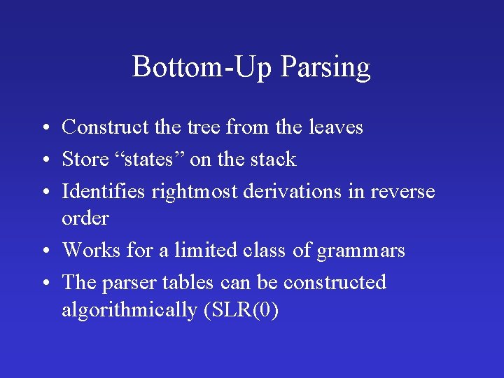 Bottom-Up Parsing • Construct the tree from the leaves • Store “states” on the