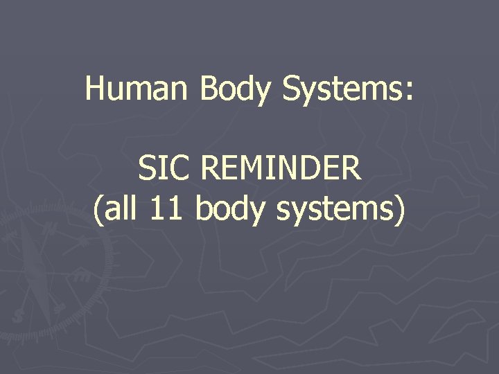 Human Body Systems: SIC REMINDER (all 11 body systems) 