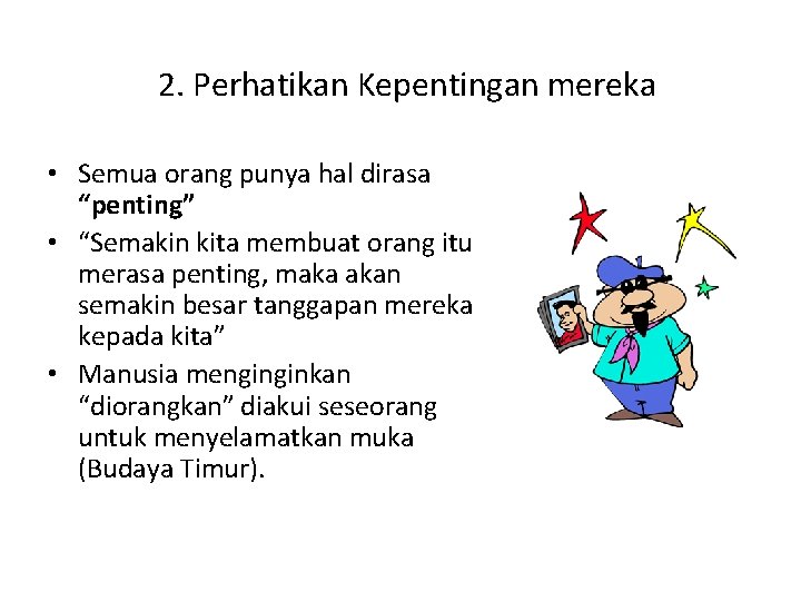 2. Perhatikan Kepentingan mereka • Semua orang punya hal dirasa “penting” • “Semakin kita