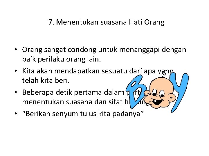 7. Menentukan suasana Hati Orang • Orang sangat condong untuk menanggapi dengan baik perilaku