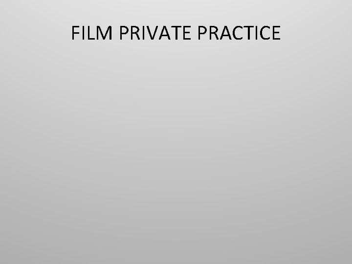 FILM PRIVATE PRACTICE 