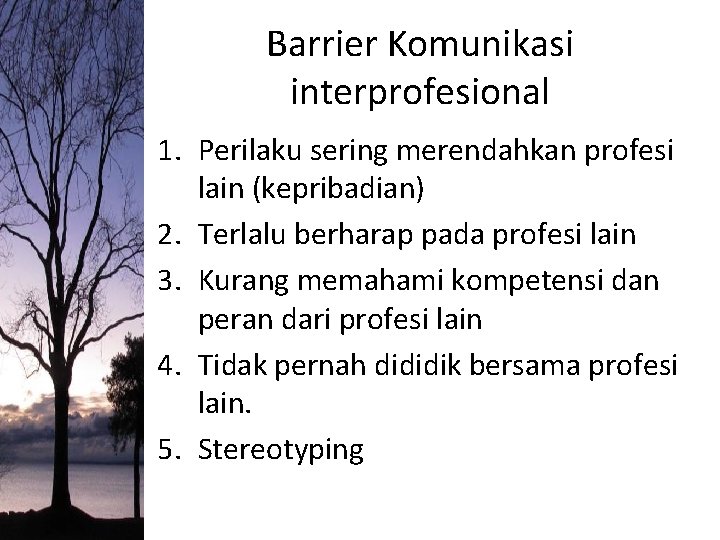 Barrier Komunikasi interprofesional 1. Perilaku sering merendahkan profesi lain (kepribadian) 2. Terlalu berharap pada