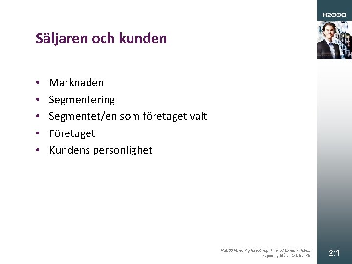 Säljaren och kunden • • • Marknaden Segmentering Segmentet/en som företaget valt Företaget Kundens