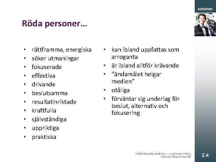 Röda personer… • • • rättframma, energiska söker utmaningar fokuserade effektiva drivande beslutsamma resultatinriktade