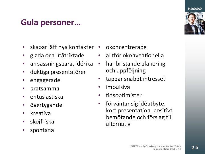 Gula personer… • • • skapar lätt nya kontakter glada och utåtriktade anpassningsbara, idérika