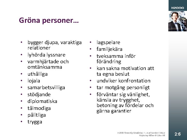 Gröna personer… • bygger djupa, varaktiga relationer • lyhörda lyssnare • varmhjärtade och omtänksamma