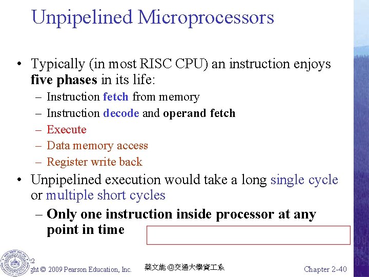 Unpipelined Microprocessors • Typically (in most RISC CPU) an instruction enjoys five phases in