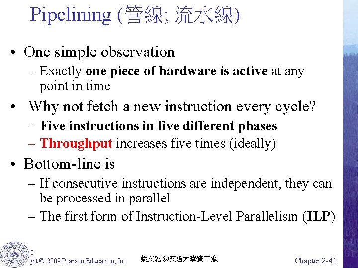 Pipelining (管線; 流水線) • One simple observation – Exactly one piece of hardware is