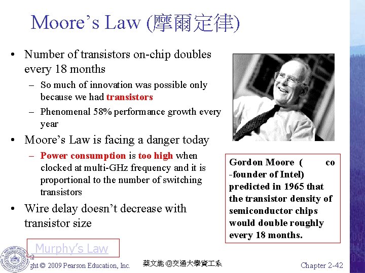 Moore’s Law (摩爾定律) • Number of transistors on-chip doubles every 18 months – So