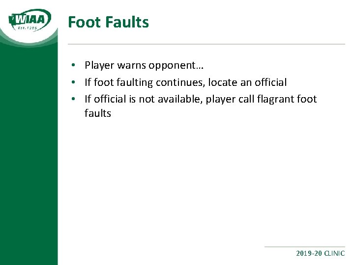 Foot Faults • Player warns opponent… • If foot faulting continues, locate an official