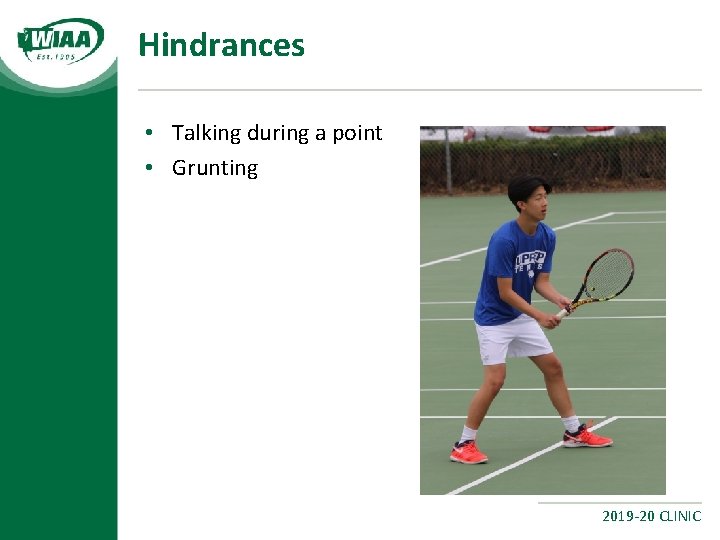 Hindrances • Talking during a point • Grunting 2019 -20 CLINIC 